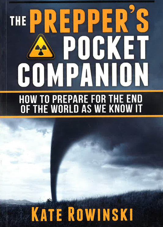 The Prepper's Pocket Companion: How To Prepare For The End Of The World As We Know It