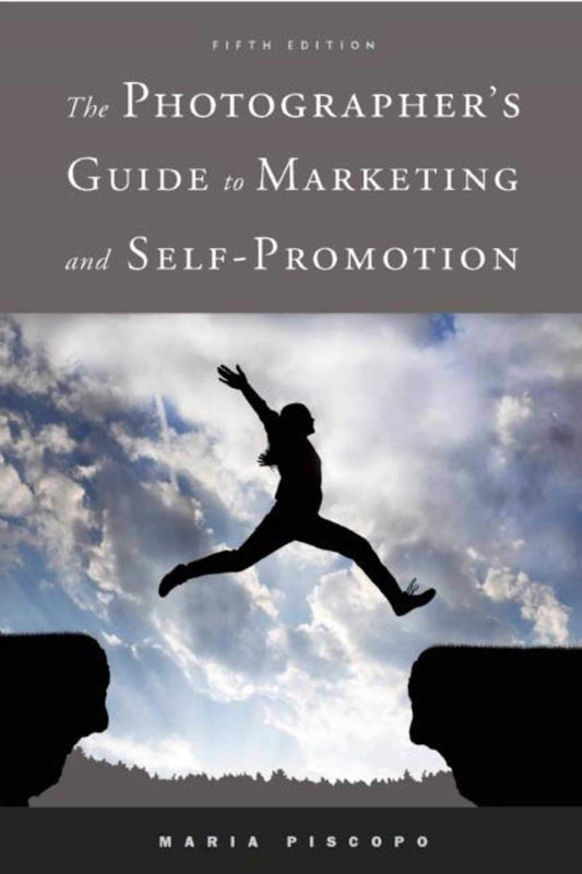 The Photographer's Guide To Marketing And Self-Promotion