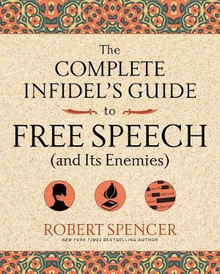 The Complete Infidels Guide To Free Speech (And Its Enemies) (Complete Infidels Guides)