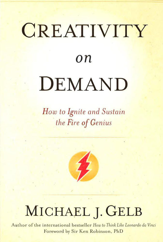 Creativity On Demand( How To Ignite And Sustain The Fire Of Genius
