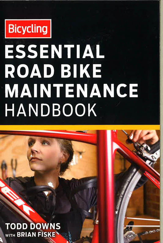 Bicycling: Essential Road Bike Maintenance Handbook