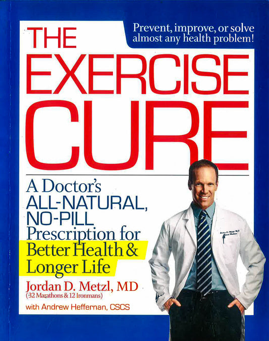 The Exercise Cure: A Doctor#s All-Natural, No-Pill Prescription for Better Health and Longer Life