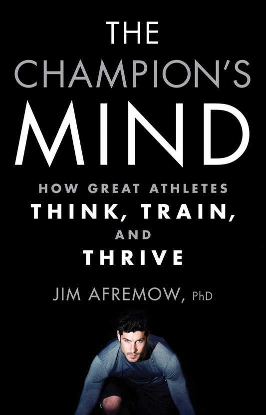 The Champion's Mind: How Great Athletes Think, Train, and Thrive