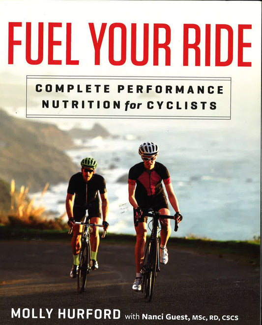 Fuel Your Ride - Complete Performance Nutrition For Cyclists