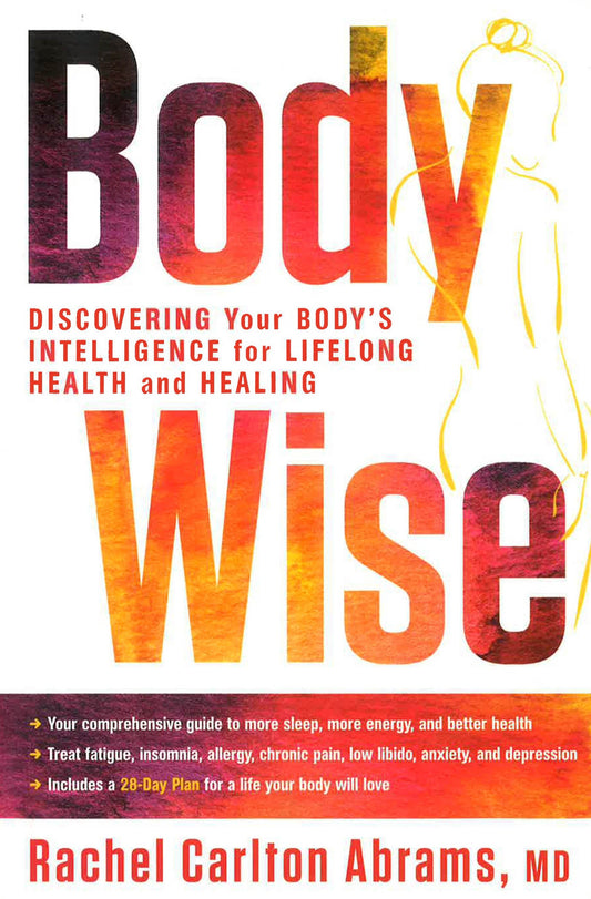 Bodywise: Discovering Your Body?S Intelligence For Lifelong Health And Healing
