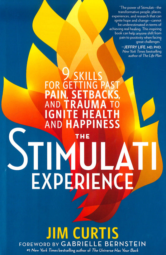 The Stimulati Experience: 9 Skills For Getting Past Pain, Setbacks, And Trauma To Ignite Health And Happiness
