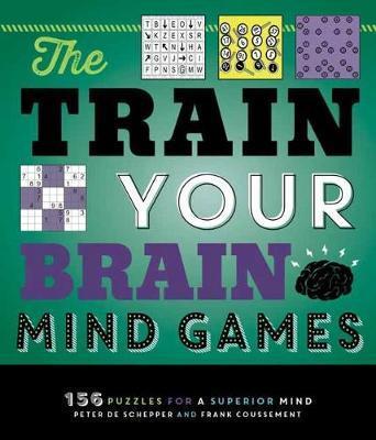 Train Your Brain Mind Games : 156 Puzzles For A Superior Mind