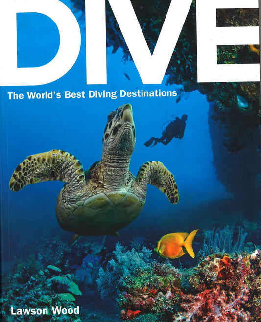 Dive: The World's Best Dive Destinations