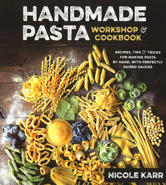 Handmade Pasta: Workshop & Cookbook