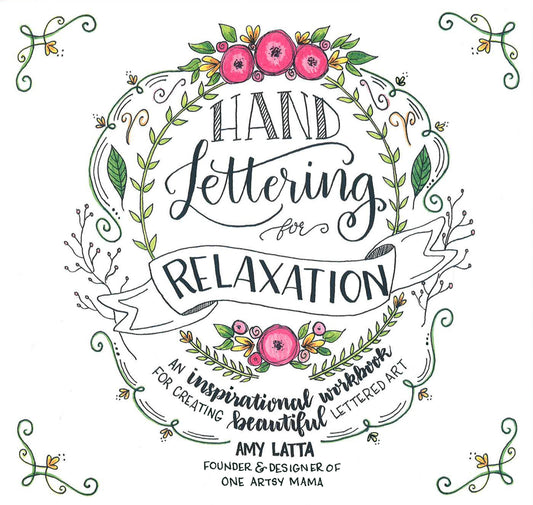 Hand Lettering for Relaxation: An Inspirational Workbook for Creating Beautiful Lettered Art