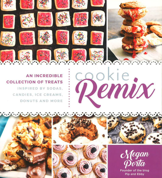 Cookie Remix: An Incredible Collection Of Treats Inspired By Sodas, Candies, Ice Creams, Donuts And More