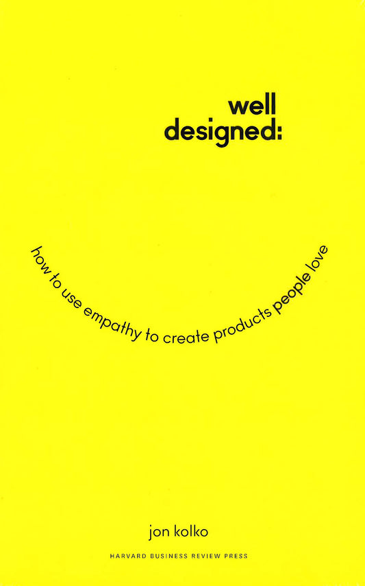 Well-Designed: How To Use Empathy To Create Products People Love