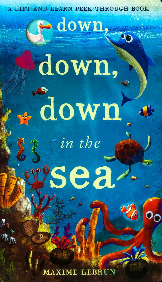 Lift-And- Learn Peek-Through Book: Down, Down, Down In Sea