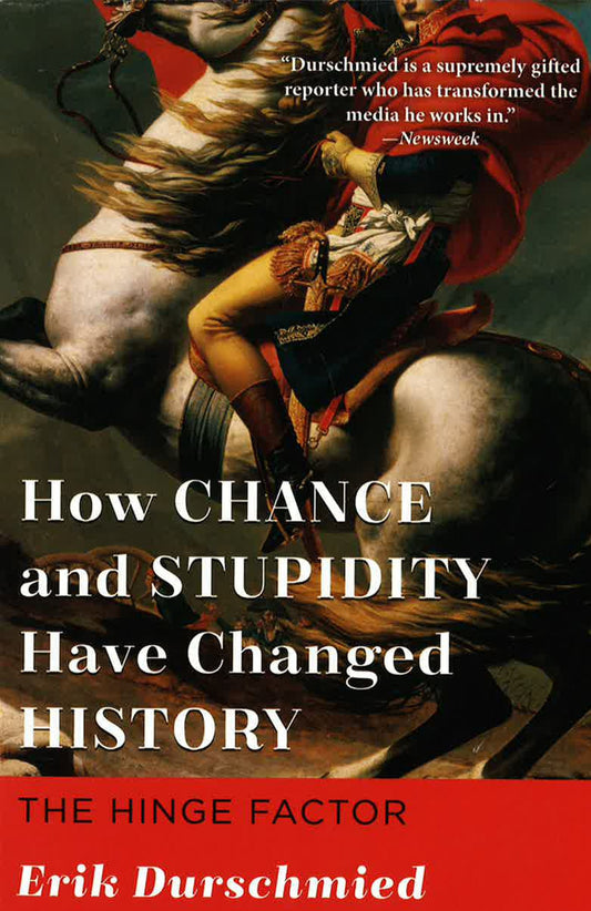 How Chance And Stupidity Have Changed History