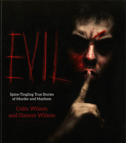 Evil: Spine-Tingling True Stories Of Murder And Mayhem