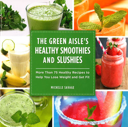 The Green Aisle's Healthy Smoothies And Slushies