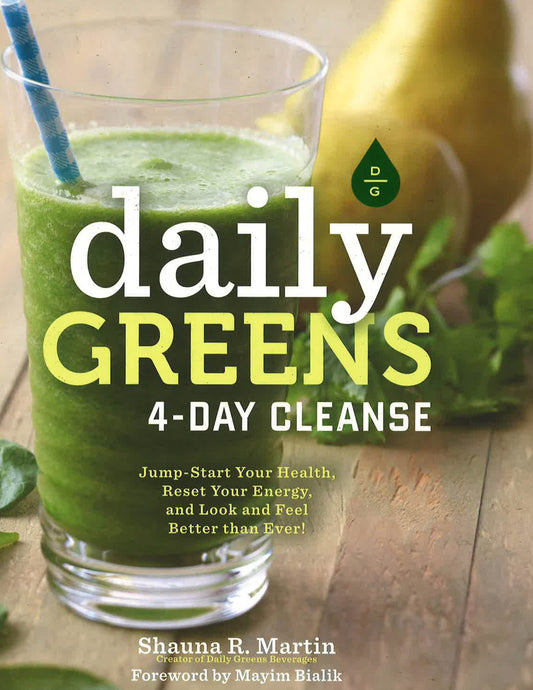 Daily Greens 4-Day Cleanse: Jump Start Your Health, Reset Your Energy, And Look And Feel Better Than Ever!