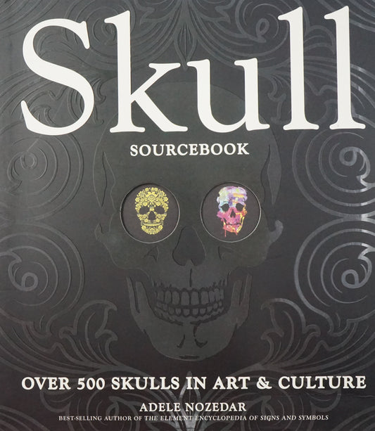 Skull Sourcebook: Over 500 Skulls In Art & Culture