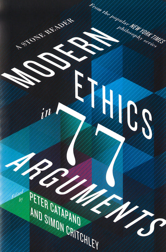 Modern Ethics In 77 Arguments: A Stone Reader.