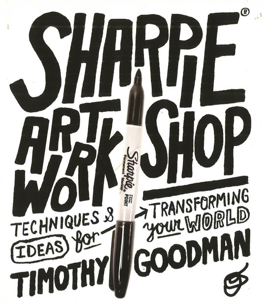 Sharpie Art Workshop: Techniques And Ideas For Transforming Your World