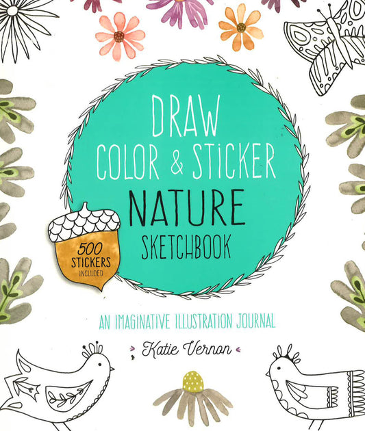 Draw, Color, And Sticker Nature Sketchbook: An Imaginative Illustration Journal