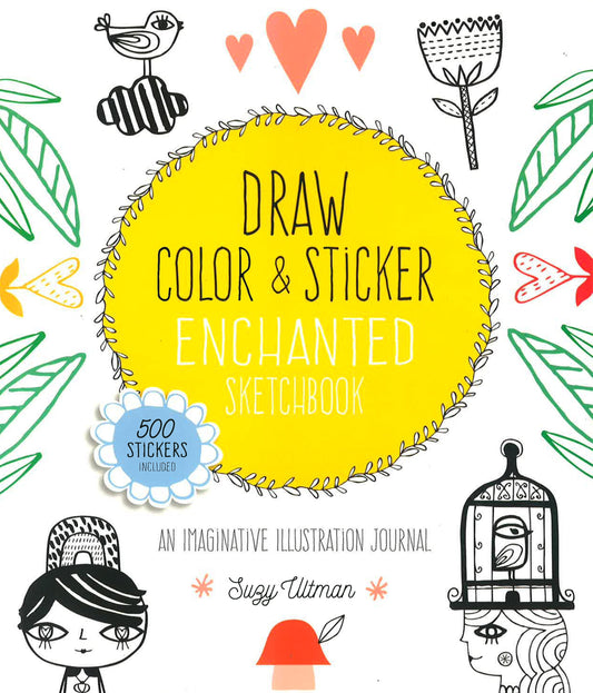 Draw, Color, And Sticker Enchanted Sketchbook: An Imaginative Illustration Journal