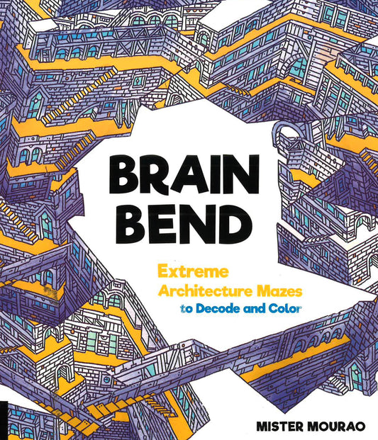 Brain Bend: Extreme Architecture Mazes To Decode And Color