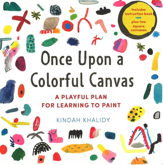 Once Upon A Colorful Canvas: A Playful Plan For Learning To Paint
