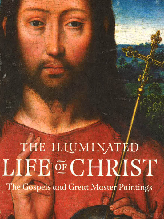 Illuminated Life Of Christ: The Gospel Passages And Great Master Paintings