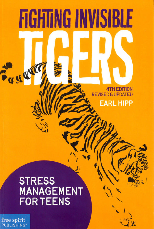 Fighting Invisible Tigers: Stress Management For Teens (Revised & Updated Fourth Edition)