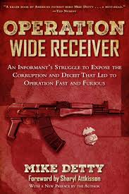 Operation Wide Receiver: An Informant?S Struggle To Expose The Corruption And Deceit That Led To Operation Fast And Furious