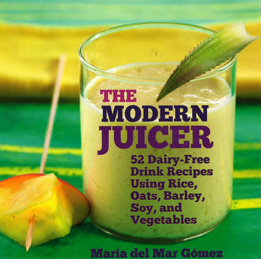 [Bargain corner] The Modern Juicer: 52 Dairy-Free Drink Recipes Using Rice, Oats, Barley, Soy, And Vegetables