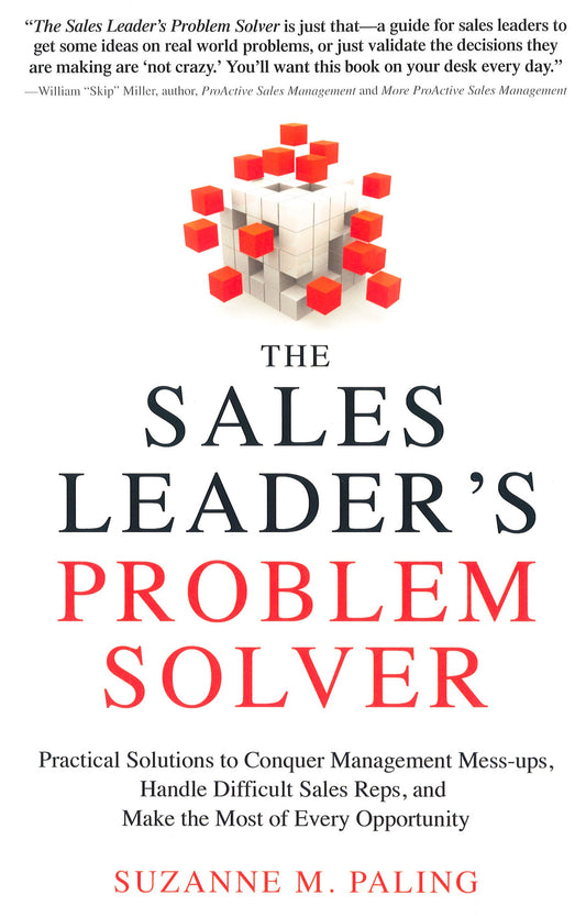 THE SALES LEADER'S PROBLEM SOLVER: PRACTICAL SOLUTIONS TO CONQUER MANAGEMENT MESS-UPS, HANDLE DIFFICULT SALES REPS, AND MAKE THE MOST OF EVERY OPPORTUNITY