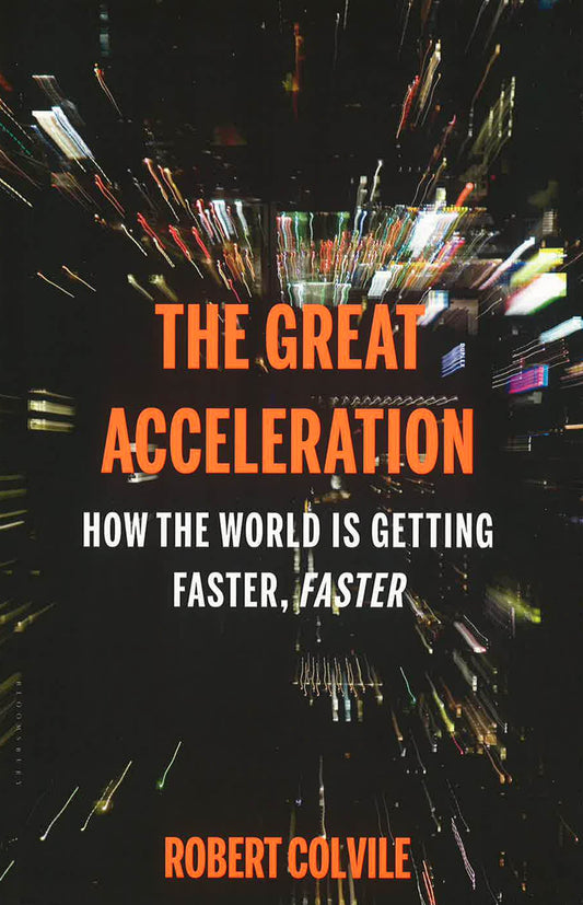 The Great Acceleration: How The World Is Getting Faster, Faster