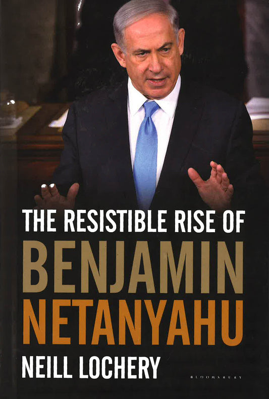 The Resistible Rise Of Benjamin Netanyahu