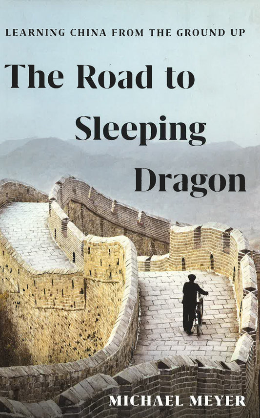 The Road To Sleeping Dragon: Learning China From The Ground Up