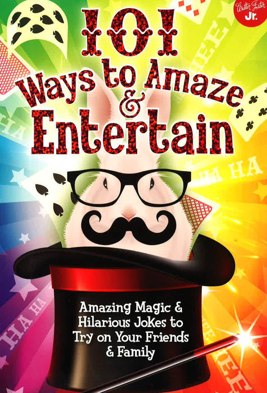 101 Ways To Amaze & Entertain: Amazing Magic & Hilarious Jokes To Try On Your Friends & Family (101 Things)