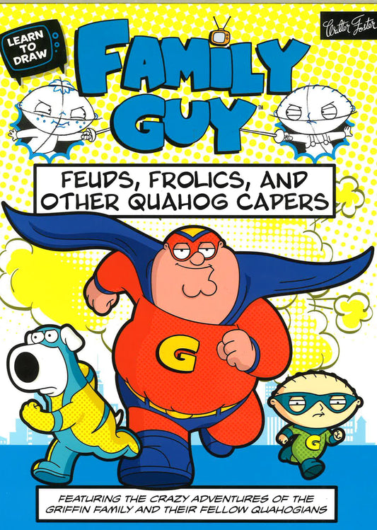 Learn To Draw Family Guy: Feuds, Frolics, And Other Quahog Capers