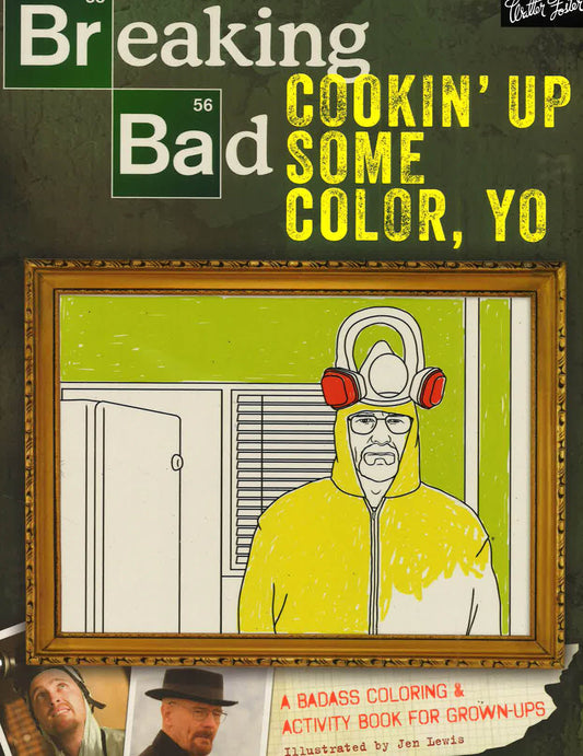 Breaking Bad: Cookin' Up Some Color, Yo: A Badass Coloring & Activity Book For Grown-Ups