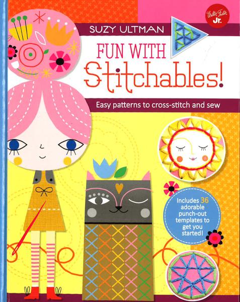 Fun With Stitchables!: Easy Patterns To Cross-Stitch And Sew