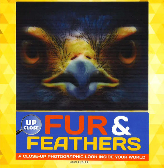 Fur & Feathers: A Close-Up Photographic Look Inside Your World