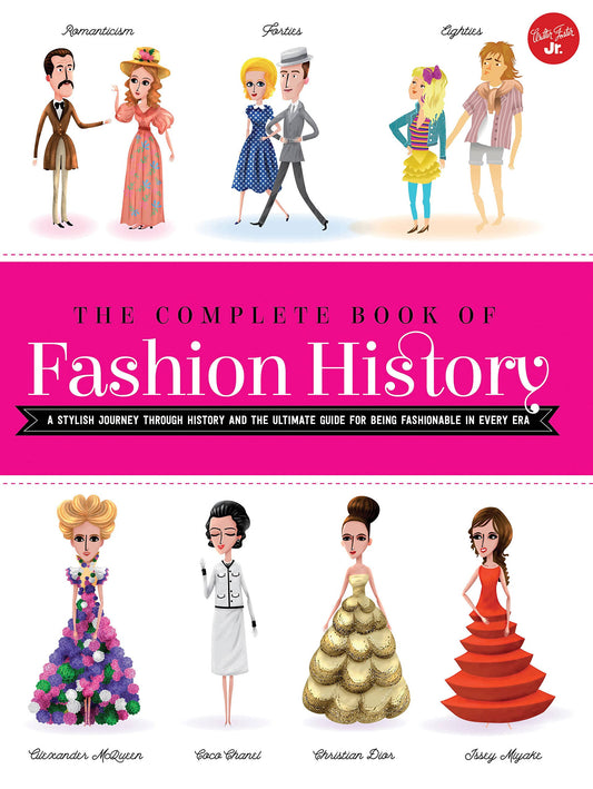 The Complete Book Of Fashion History: A Stylish Journey Through History And The Ultimate Guide For Being Fashionable In Every Era