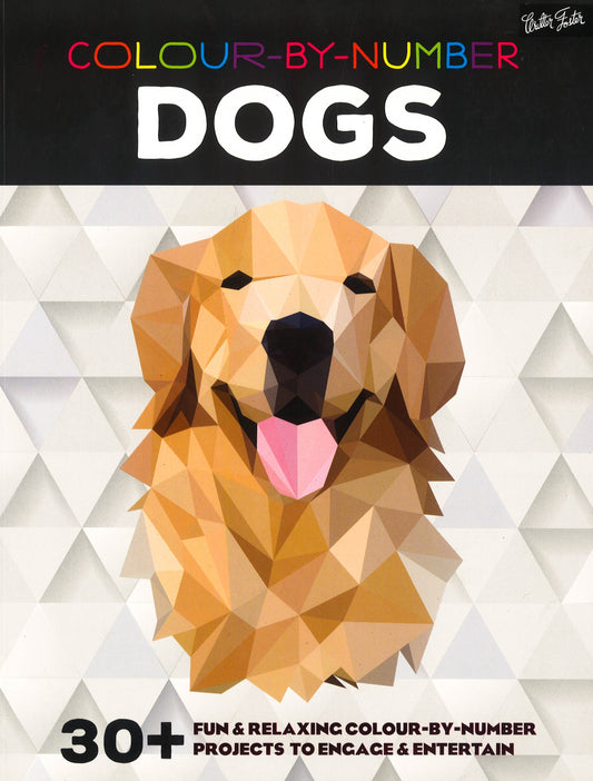 Colour-By-Number: Dogs: 30+ Fun & Relaxing Colour-By-Number Projects To Engage & Entertain