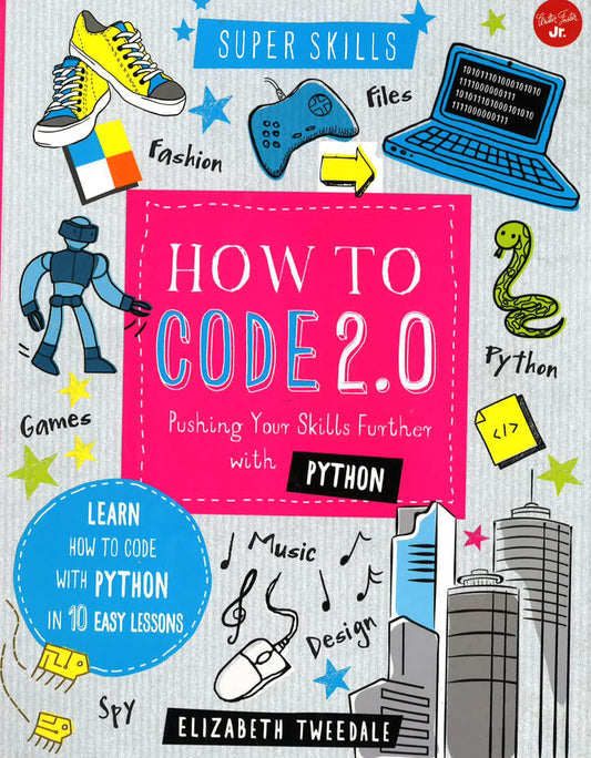 How To Code 2.0 : Pushing Your Skills Further With Python