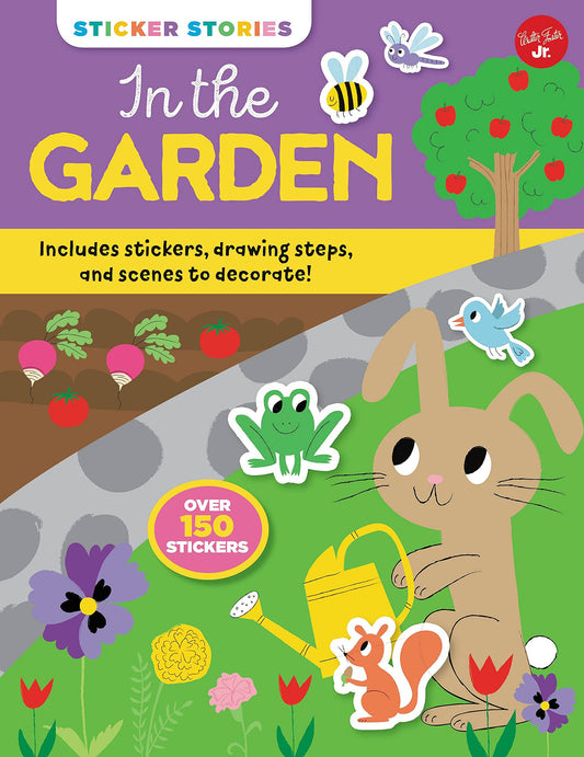 Sticker Stories: In The Garden: Includes Stickers, Drawing Steps, And Scenes To Decorate! Over 150 Stickers
