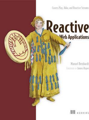 Reactive Web Applications: Covers Play, Akka, And Reactive Streams