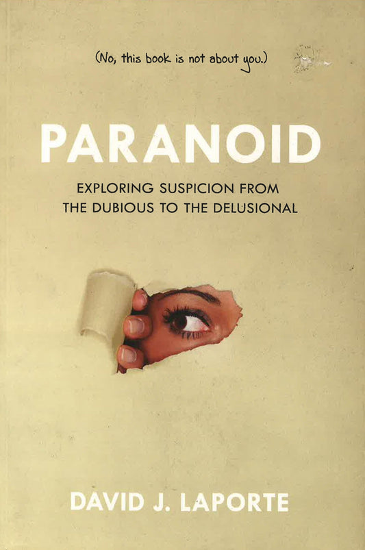 Paranoid: Exploring Suspicion From The Dubious To The Delusional