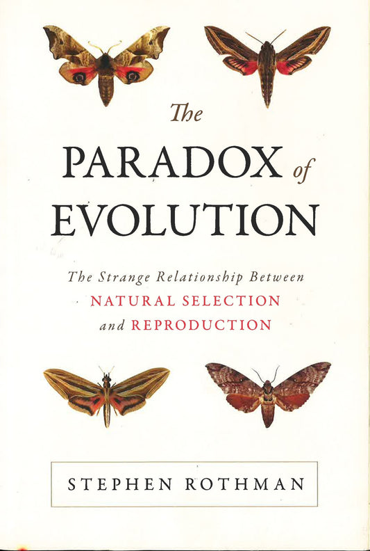 The Paradox Of Evolution: The Strange Relationship Between Natural Selection And Reproduction