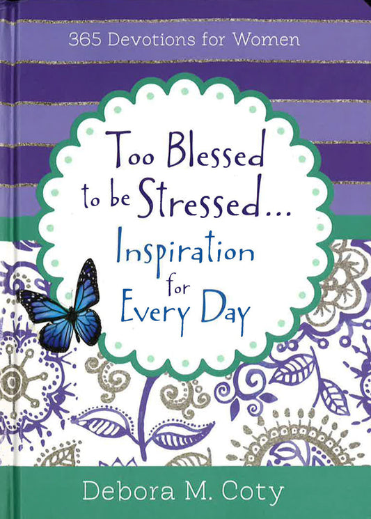 Too Blessed To Be Stressed. . .Inspiration For Every Day: 365 Devotions For Women