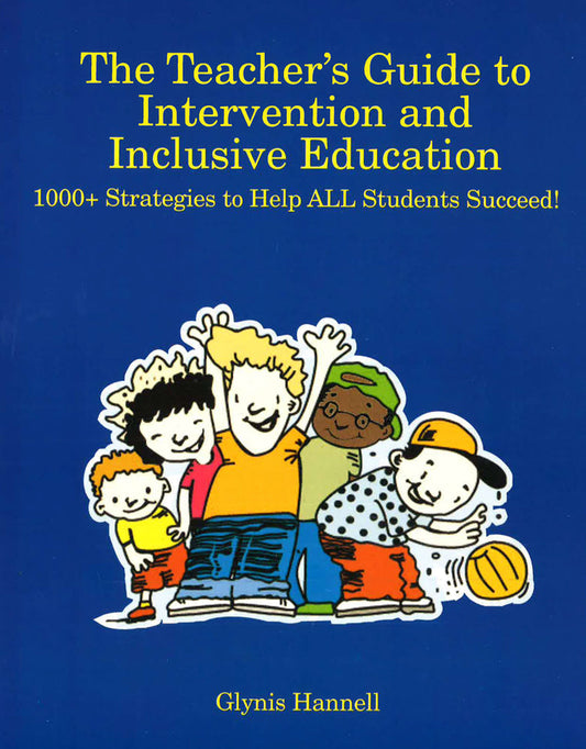 The Teacher's Guide to Intervention and Inclusive Education: 1000+ Strategies to Help ALL Students Succeed!